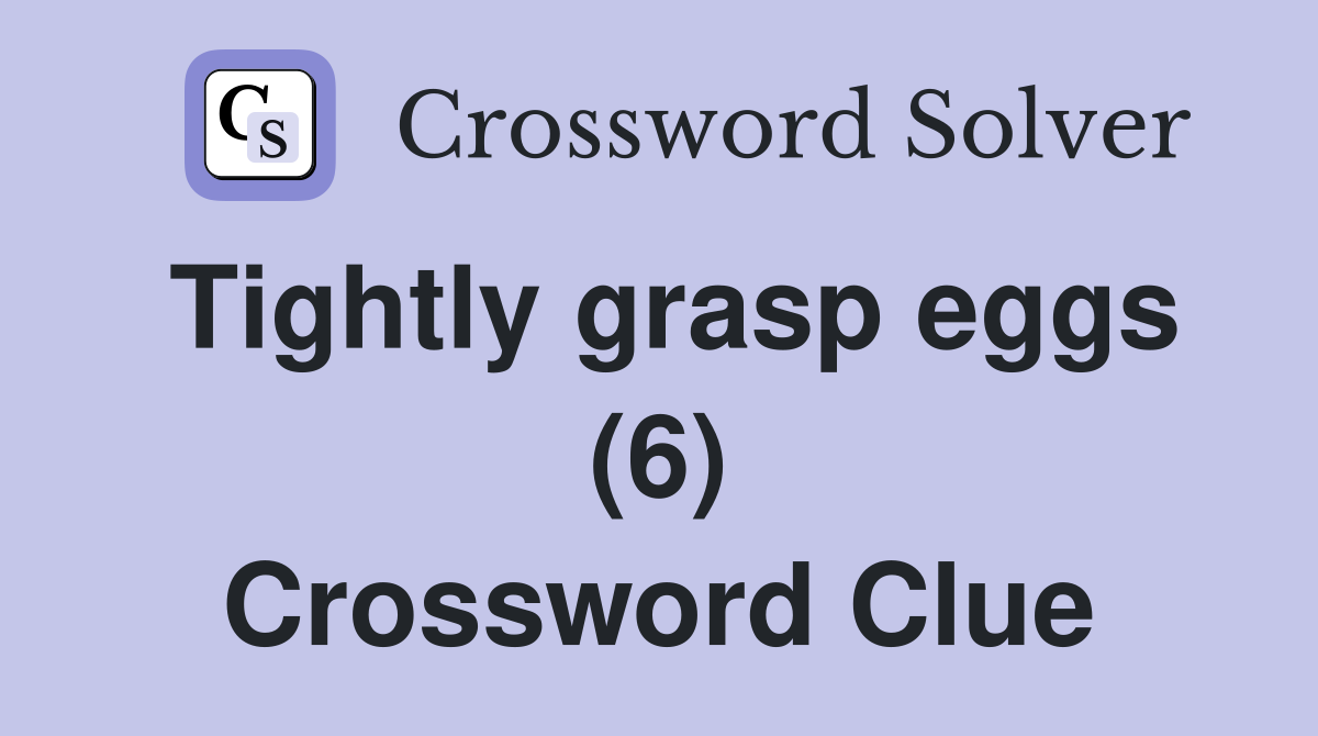 Tightly grasp eggs (6) Crossword Clue