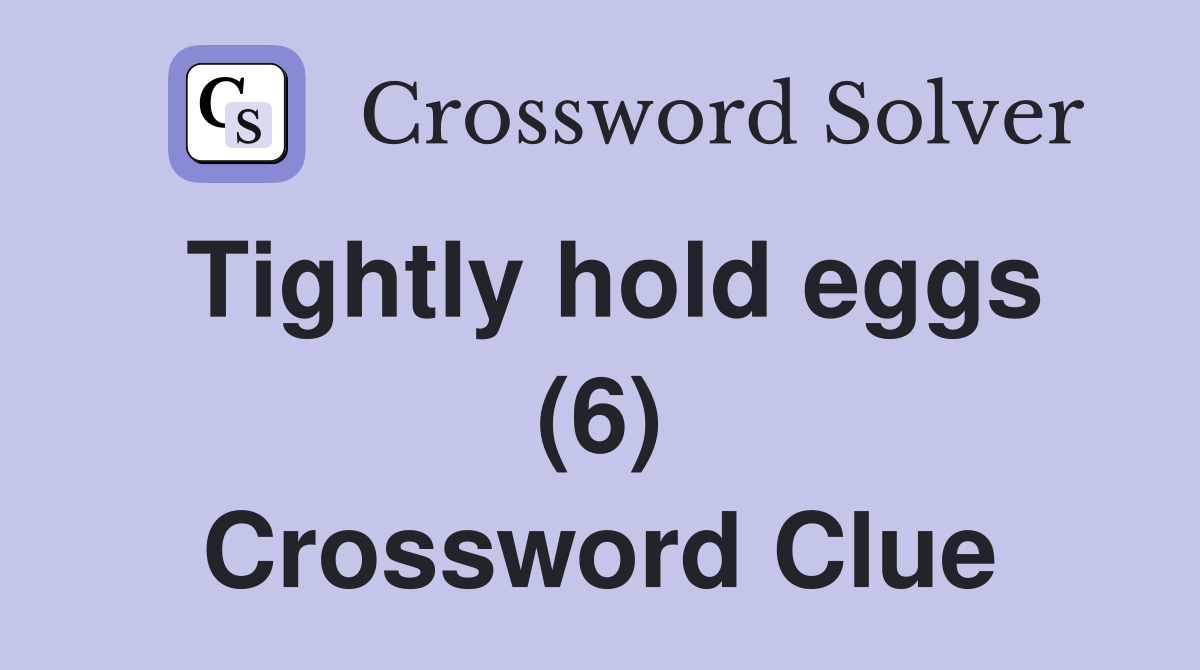 Tightly hold eggs (6) Crossword Clue
