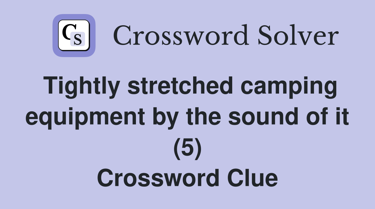 Tightly stretched camping equipment by the sound of it (5) Crossword Clue