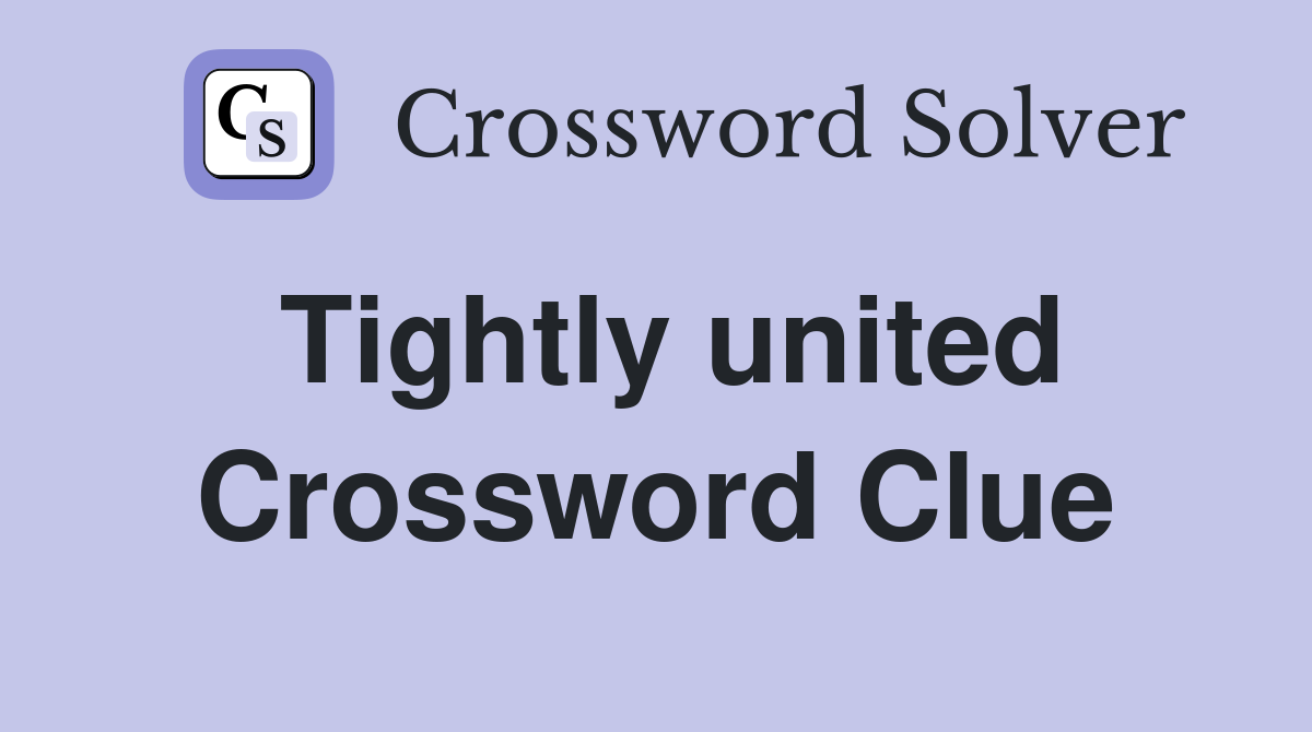 Tightly united Crossword Clue