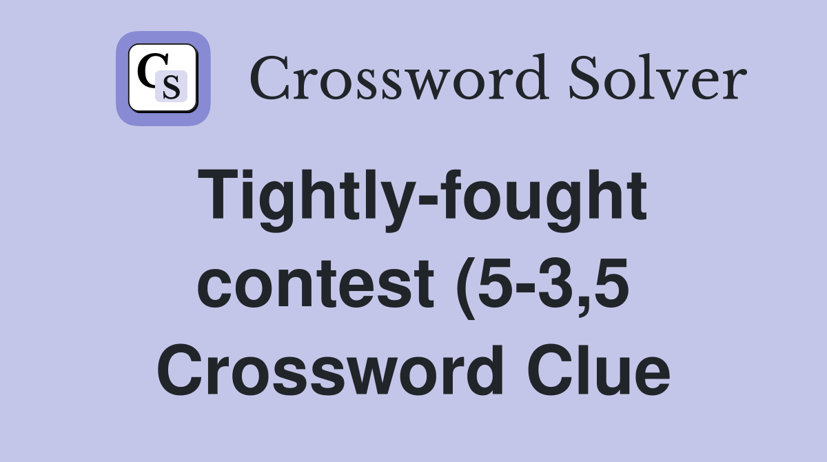 Tightly fought contest (5 3 5) Crossword Clue Answers Crossword Solver Tightly fought contest (5 3 5) Crossword Clue Answers Crossword Solver