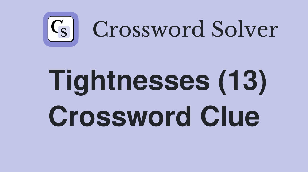 Tightnesses (13) Crossword Clue