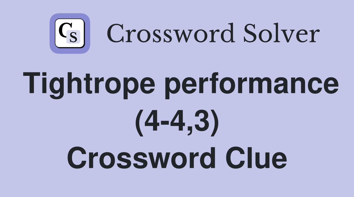 Tightrope performance (4-4,3) Crossword Clue