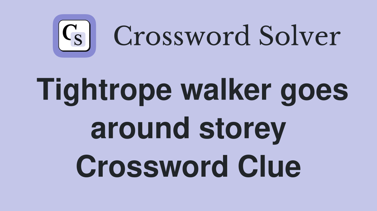 Tightrope walker goes around storey Crossword Clue