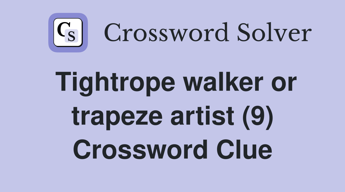 Tightrope walker or trapeze artist (9) Crossword Clue