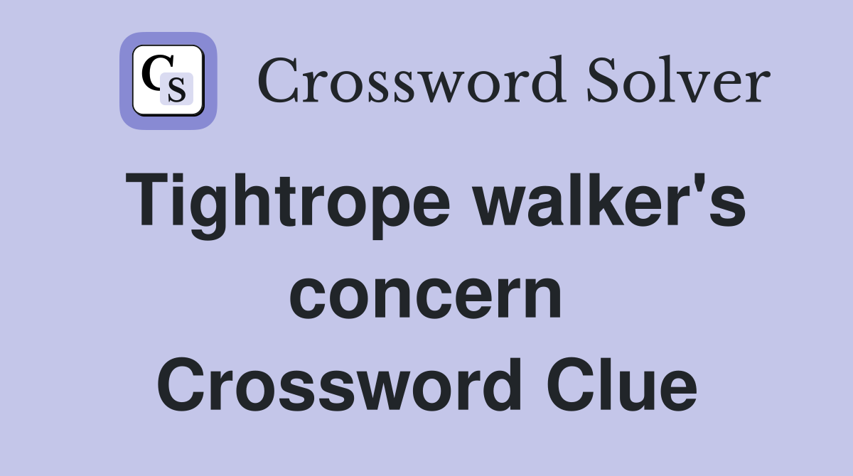Tightrope walker's concern Crossword Clue