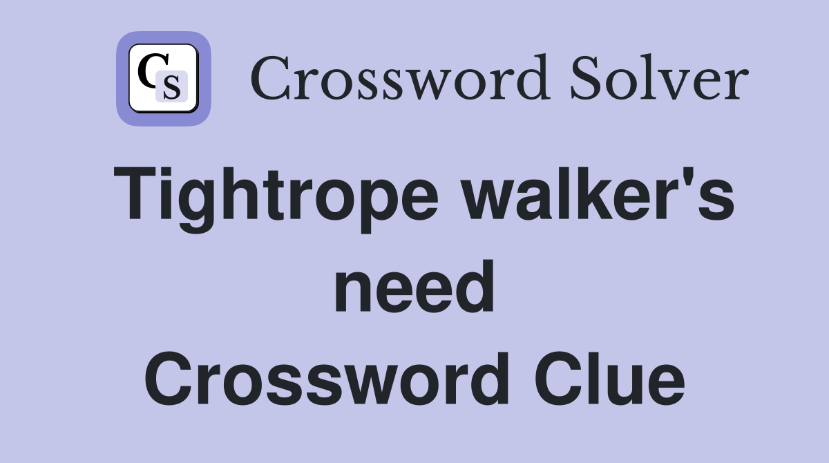 Tightrope walker's need Crossword Clue