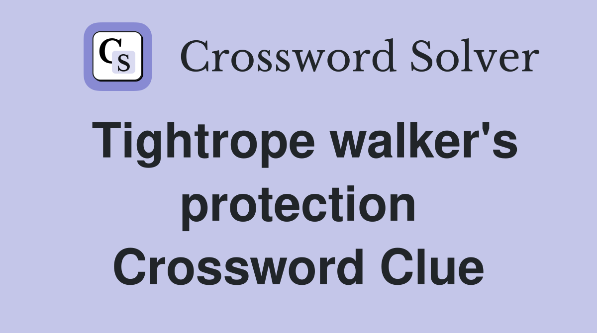 Tightrope walker's protection Crossword Clue