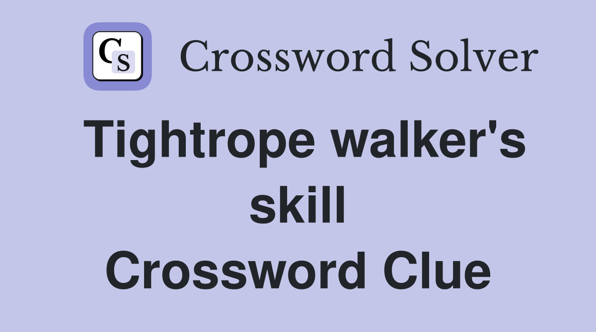 Tightrope walker's skill Crossword Clue