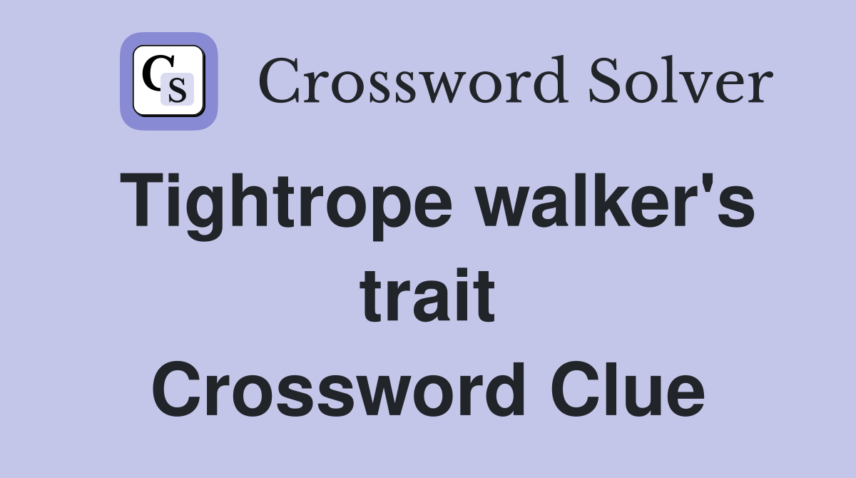 Tightrope walker's trait Crossword Clue