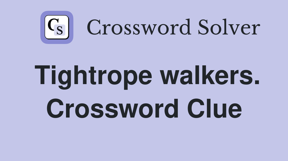 Tightrope walkers. Crossword Clue