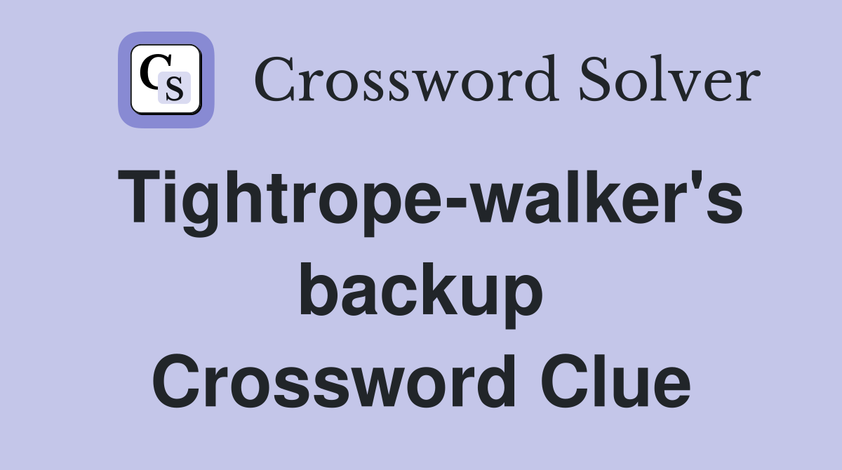 Tightrope-walker's backup Crossword Clue