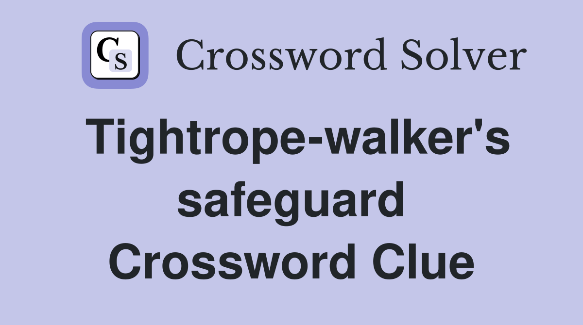 Tightrope-walker's safeguard Crossword Clue
