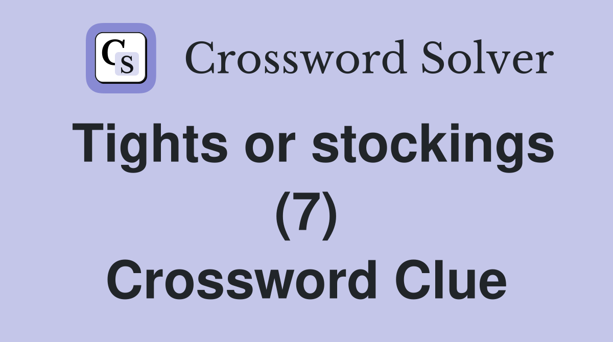 Tights or stockings (7) Crossword Clue