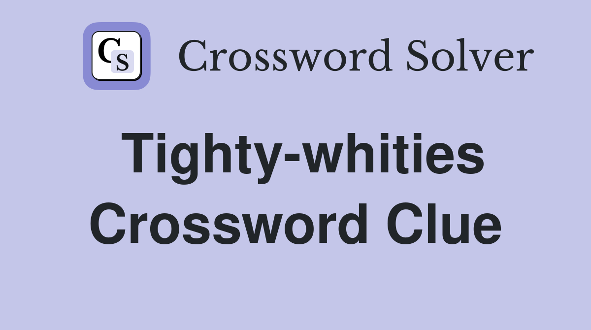 Tighty-whities Crossword Clue