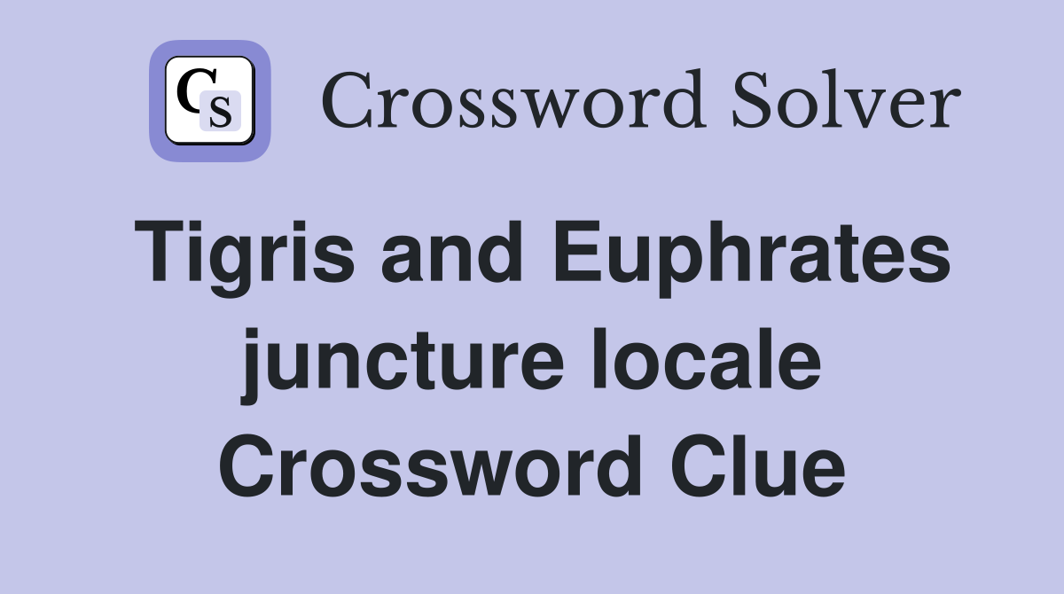 Tigris and Euphrates juncture locale Crossword Clue
