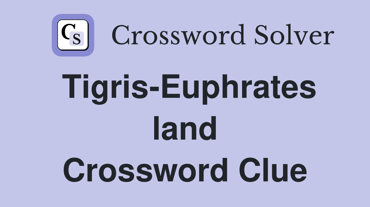 Tigris-Euphrates land Crossword Clue
