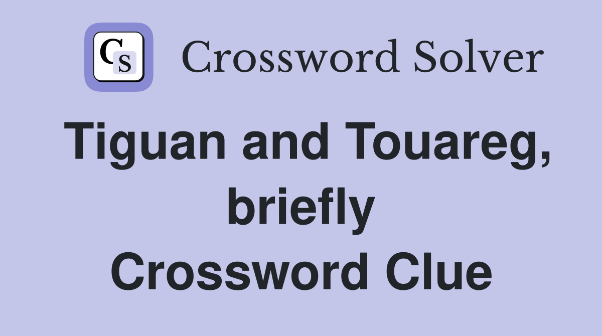 Tiguan and Touareg, briefly Crossword Clue