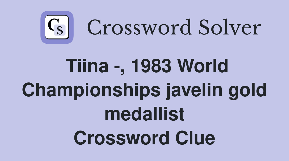 Tiina -, 1983 World Championships javelin gold medallist Crossword Clue