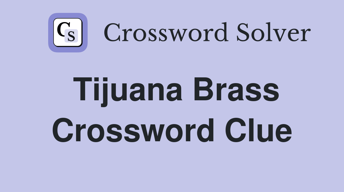 Tijuana Brass Crossword Clue