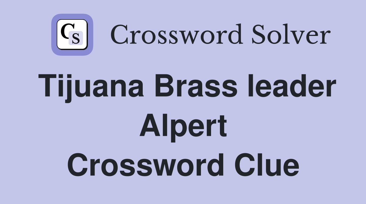 Tijuana Brass leader Alpert Crossword Clue