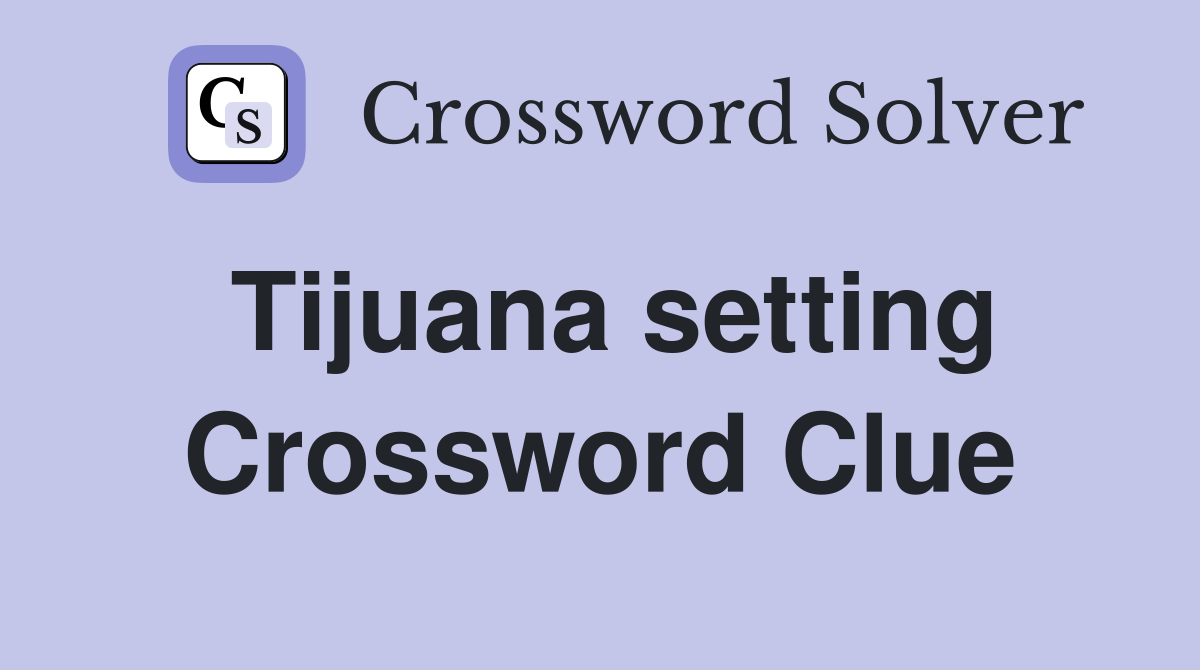 Tijuana setting Crossword Clue