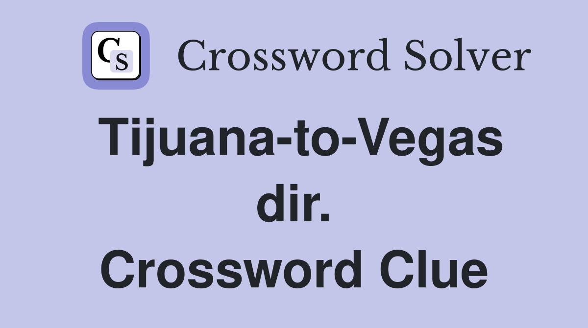 Tijuana-to-Vegas dir. Crossword Clue