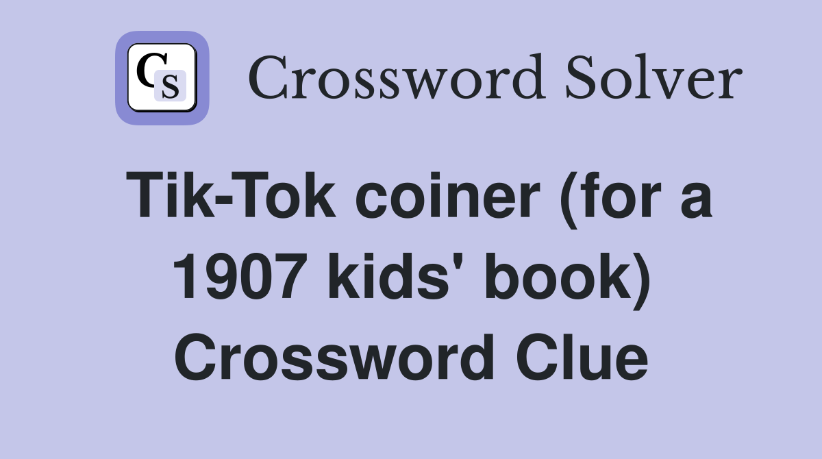 Tik-Tok coiner (for a 1907 kids' book) Crossword Clue
