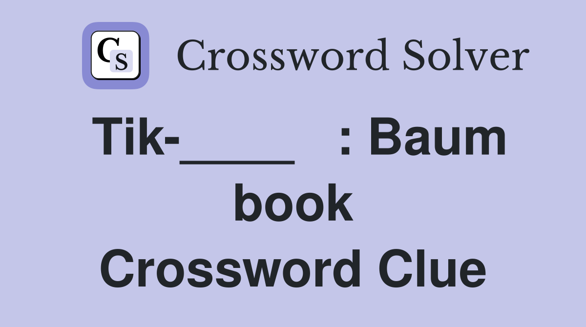 Tik-____   : Baum book Crossword Clue