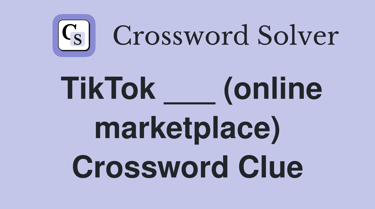 TikTok ___ (online marketplace) Crossword Clue