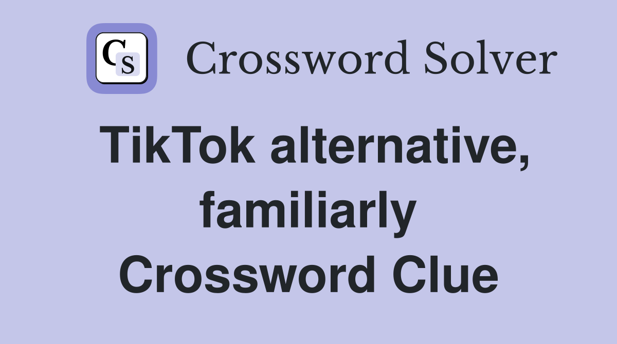 TikTok alternative, familiarly Crossword Clue
