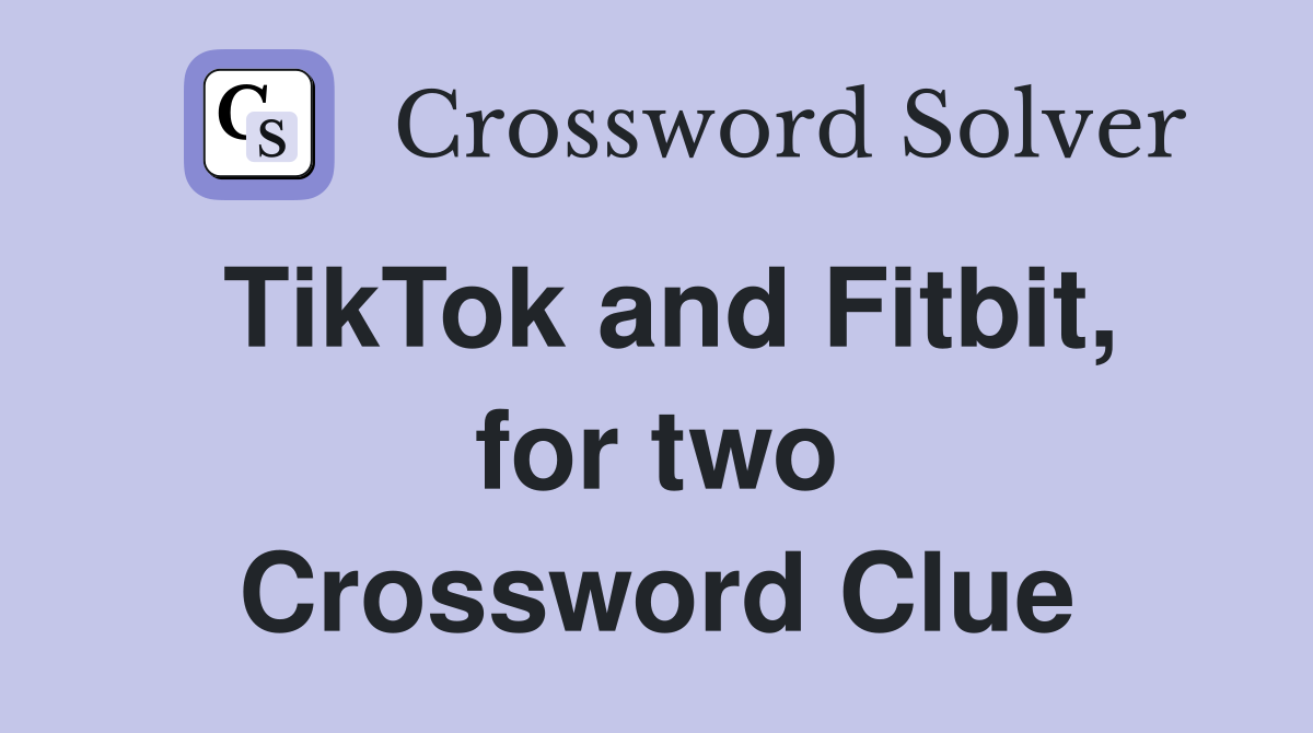 TikTok and Fitbit, for two Crossword Clue