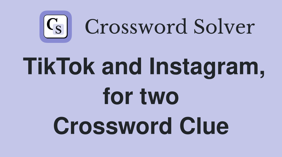 TikTok and Instagram, for two Crossword Clue