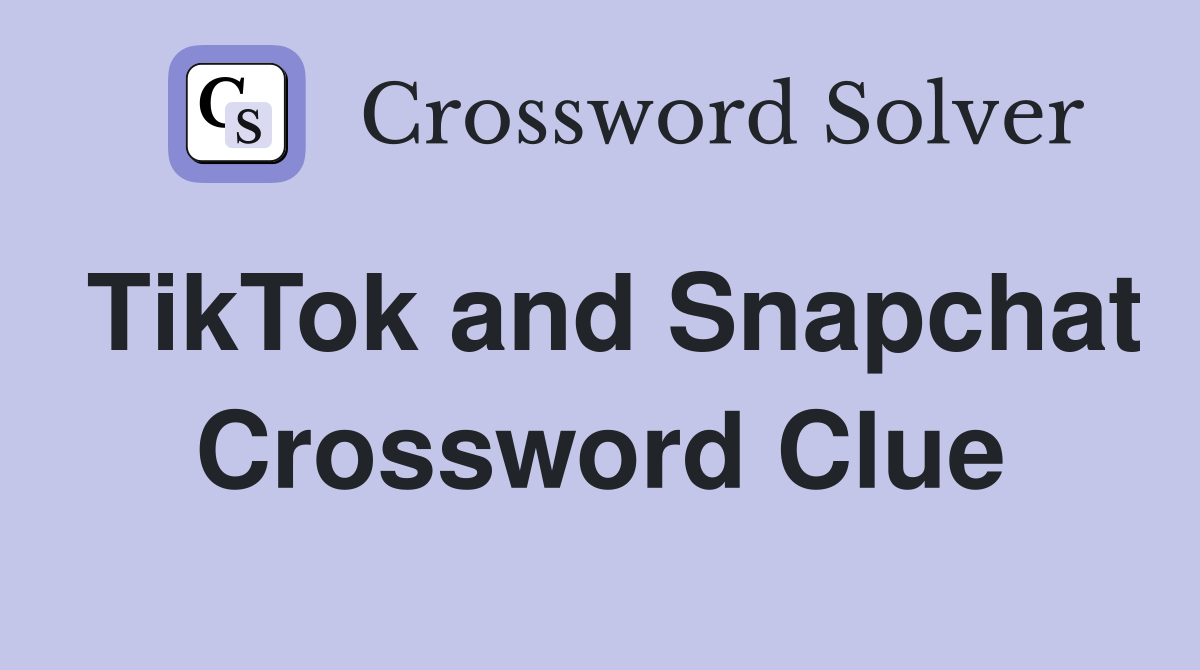 TikTok and Snapchat Crossword Clue