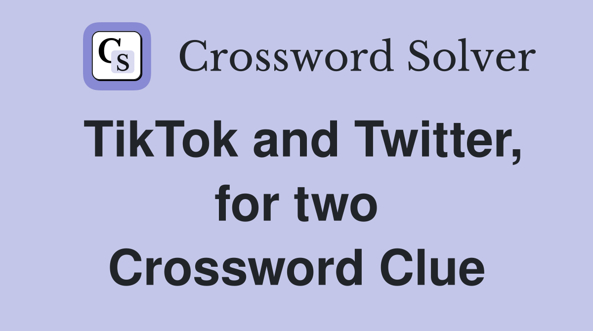 TikTok and Twitter, for two Crossword Clue