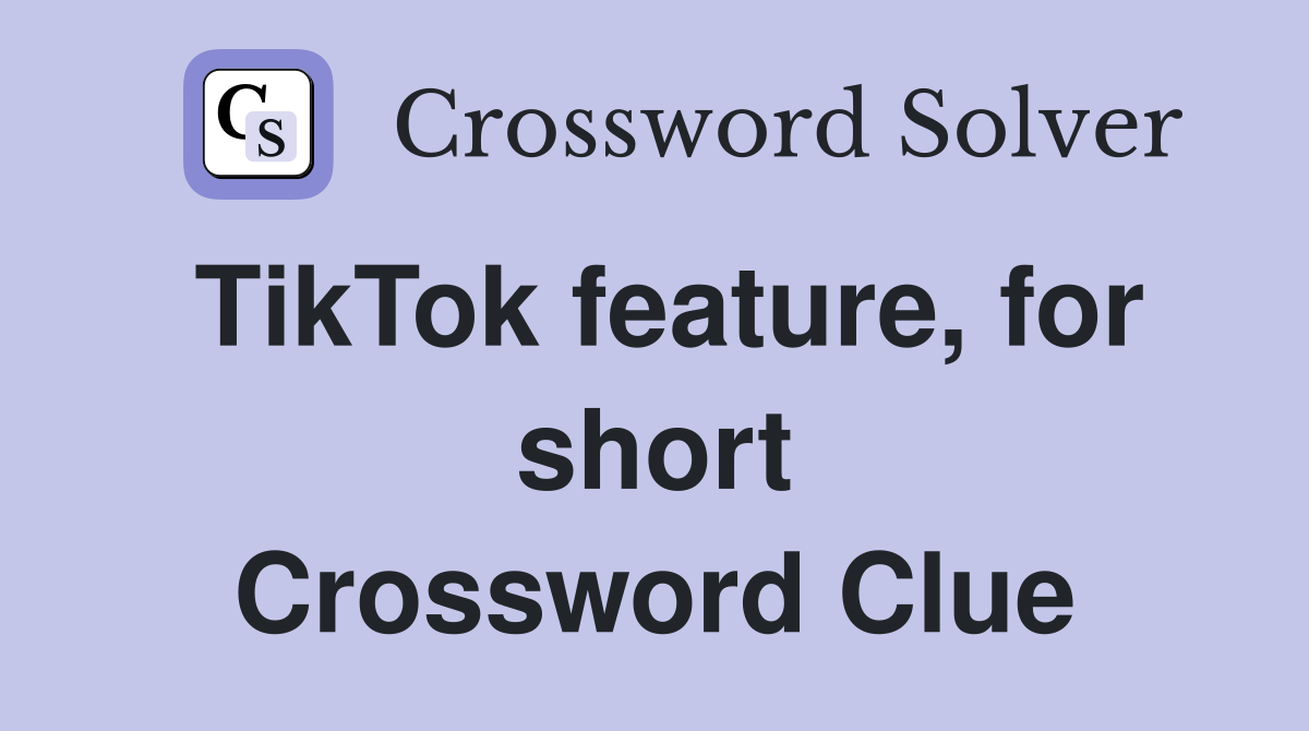 TikTok feature, for short Crossword Clue