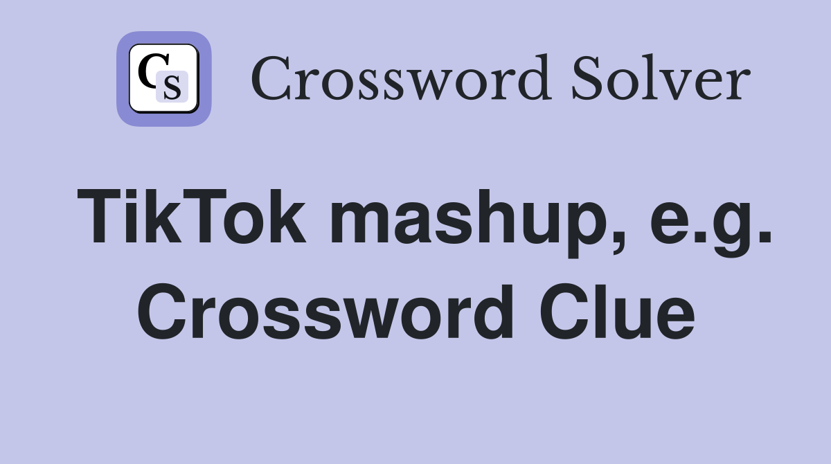 TikTok mashup, e.g. Crossword Clue