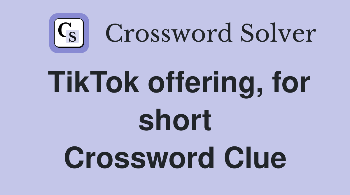 TikTok offering, for short Crossword Clue