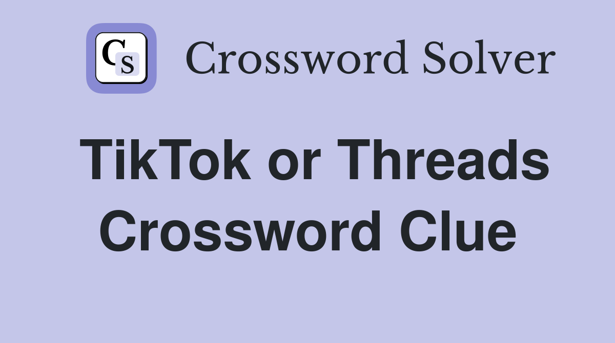 TikTok or Threads Crossword Clue