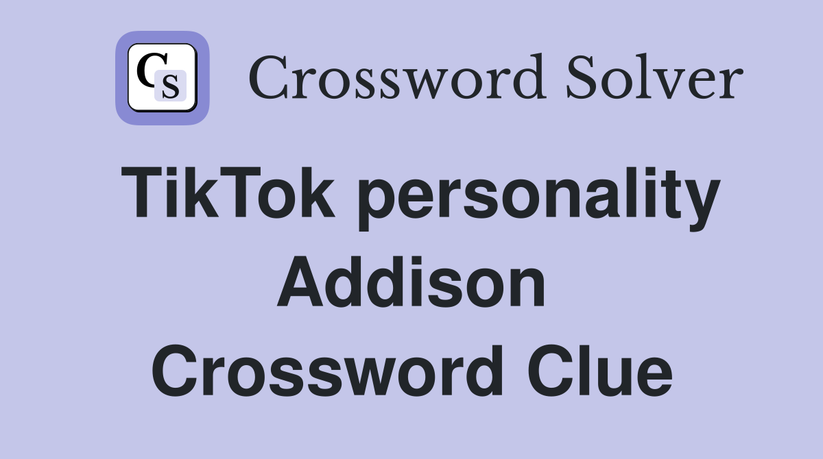 TikTok personality Addison Crossword Clue