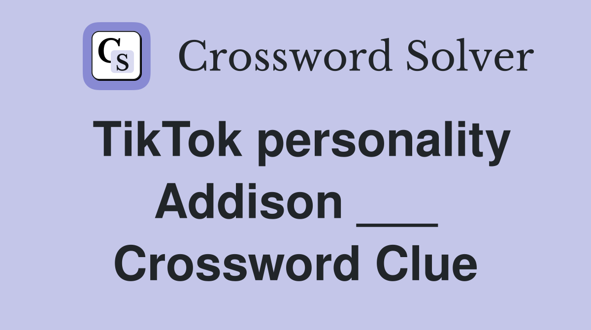 TikTok personality Addison ___ Crossword Clue