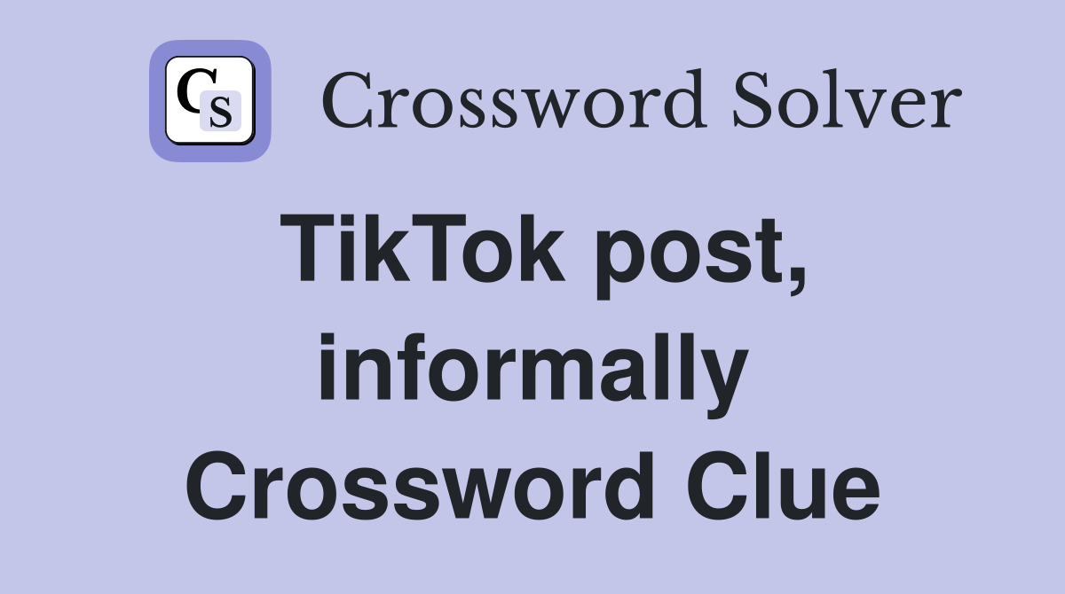 TikTok post, informally Crossword Clue