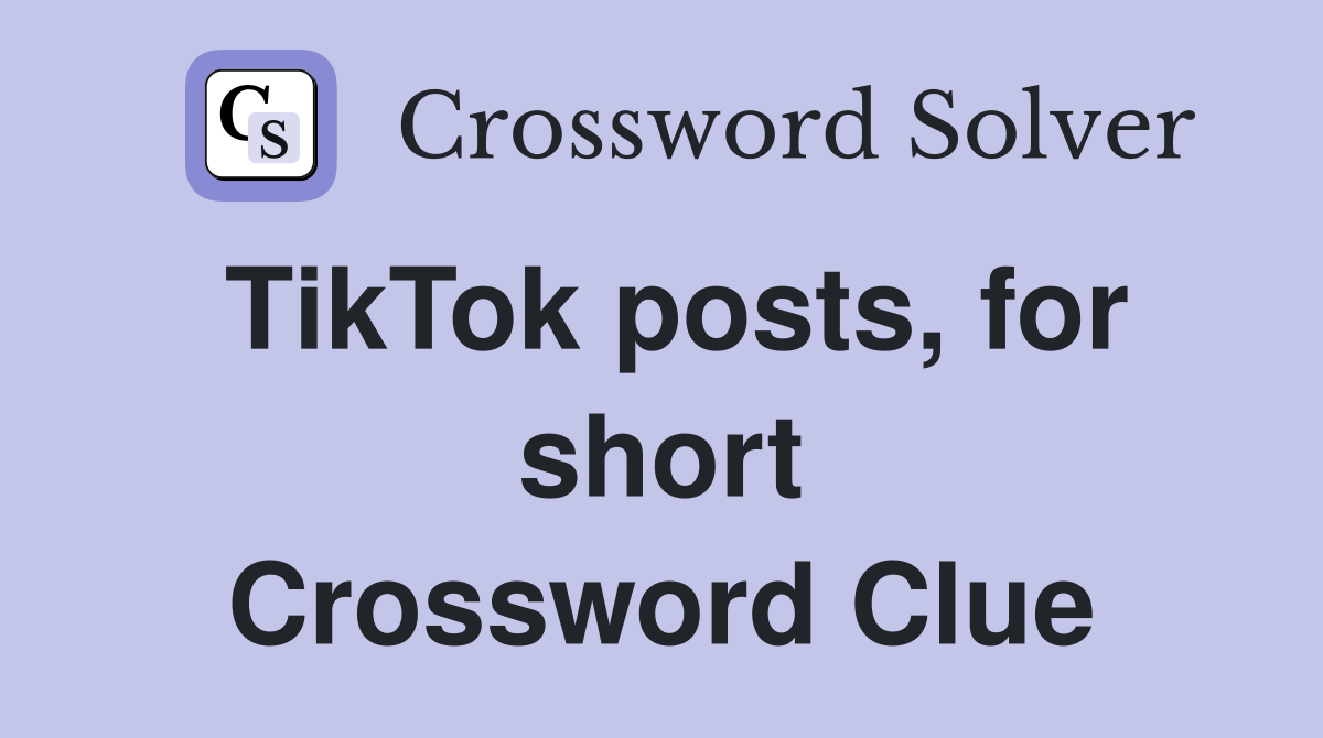 TikTok posts, for short Crossword Clue