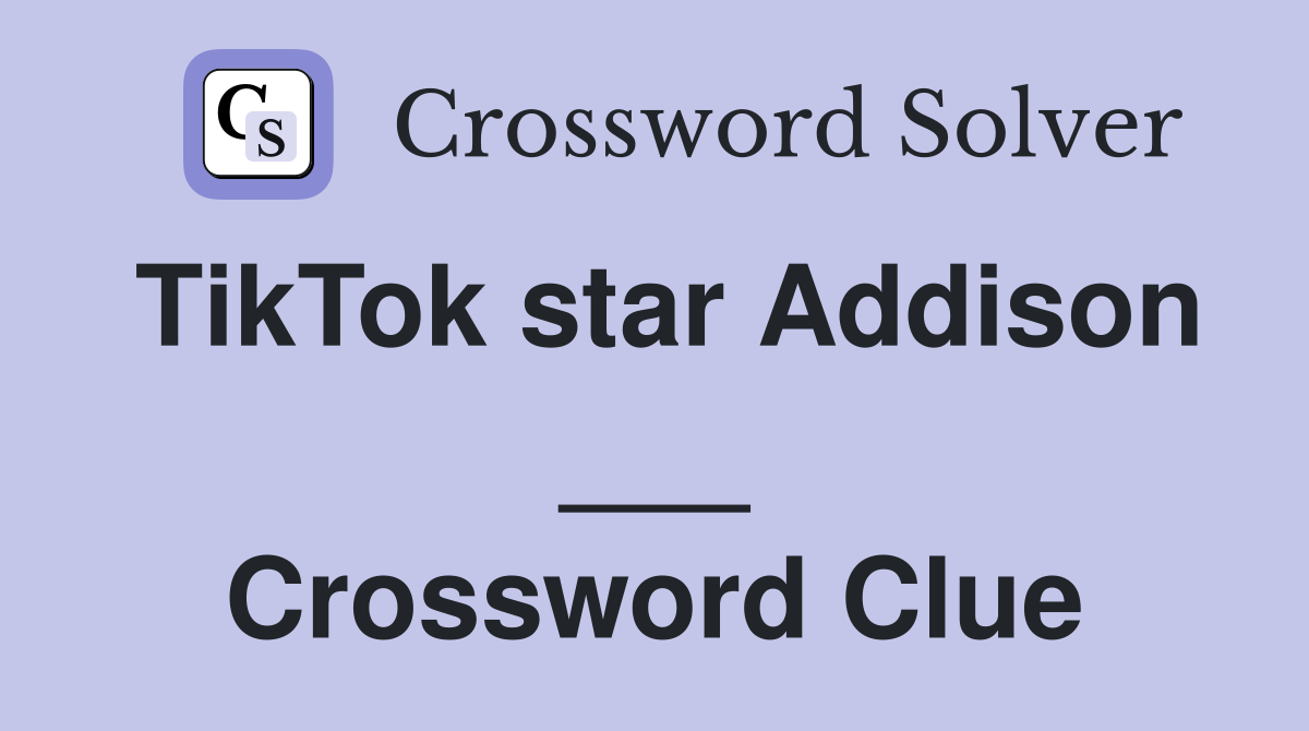 TikTok star Addison ___ Crossword Clue