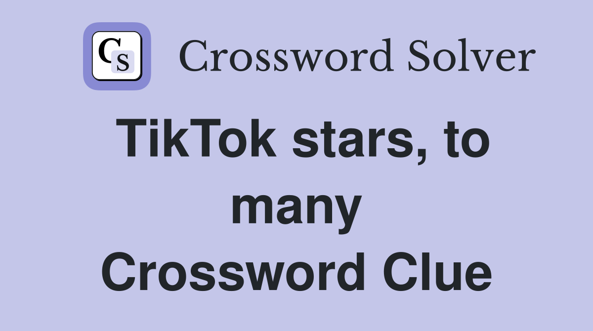 TikTok stars, to many Crossword Clue