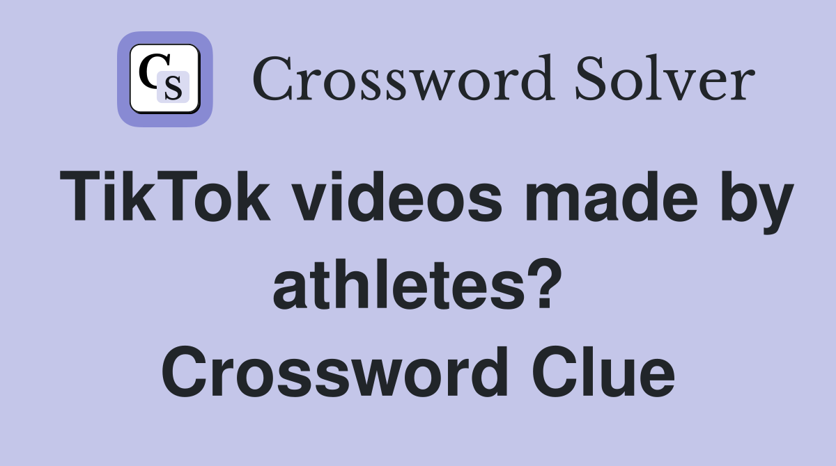 TikTok videos made by athletes? Crossword Clue