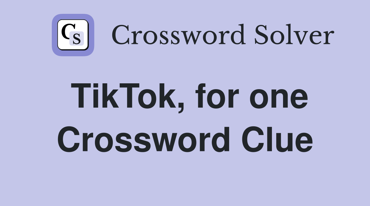 TikTok, for one Crossword Clue