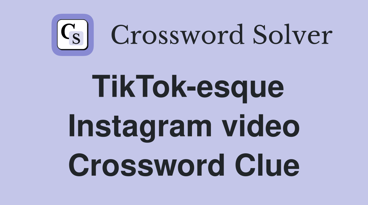 TikTok-esque Instagram video Crossword Clue