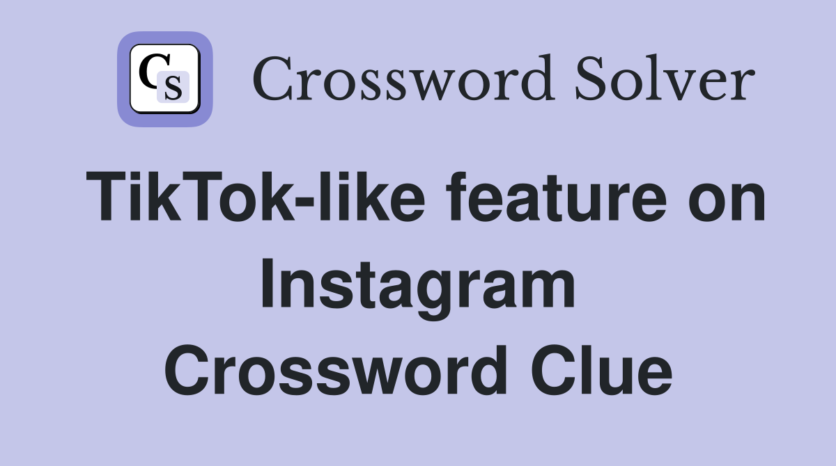 TikTok-like feature on Instagram Crossword Clue