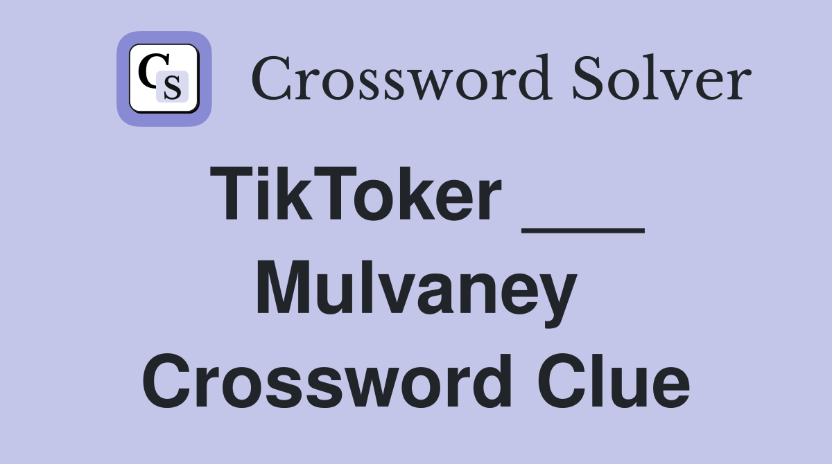 TikToker ___ Mulvaney Crossword Clue